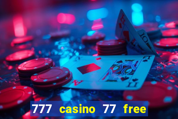 777 casino 77 free spins no deposit