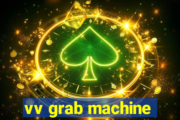 vv grab machine