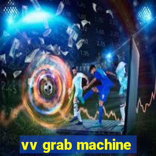 vv grab machine