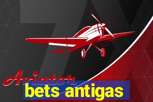 bets antigas