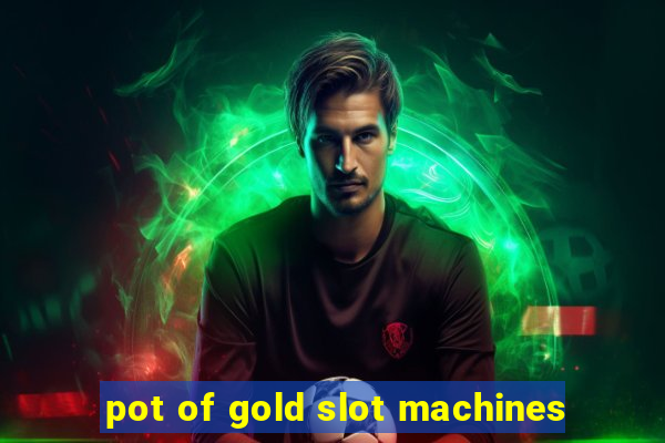 pot of gold slot machines