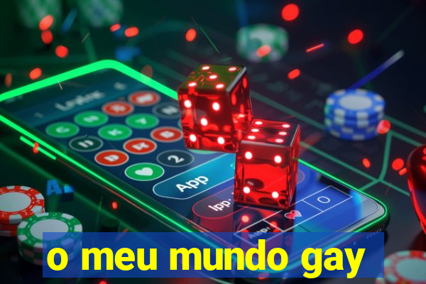 o meu mundo gay