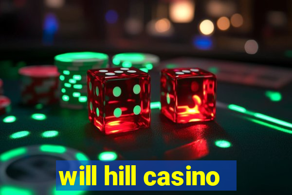 will hill casino