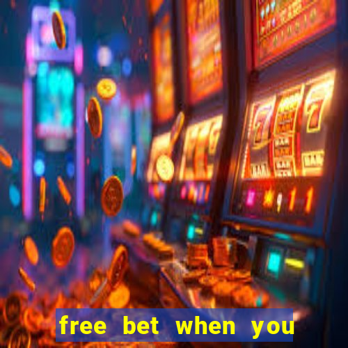 free bet when you join no deposit