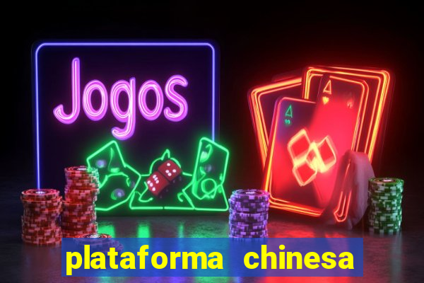 plataforma chinesa de jogo