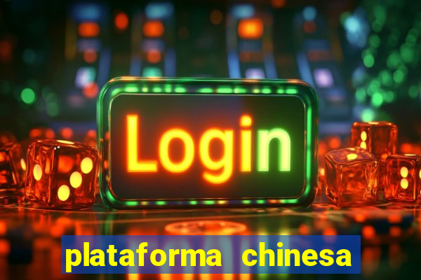 plataforma chinesa de jogo