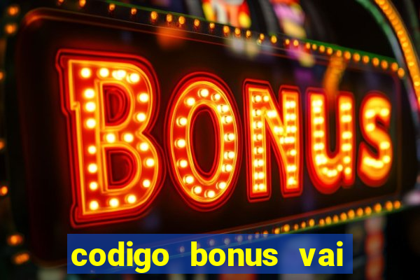 codigo bonus vai de bet