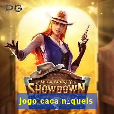 jogo caca n铆queis