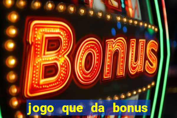 jogo que da bonus sem deposito