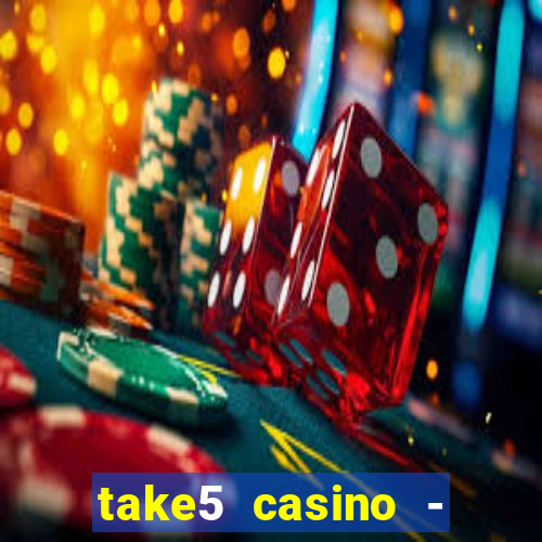 take5 casino - slot machines