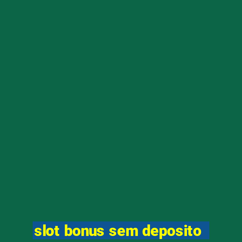 slot bonus sem deposito