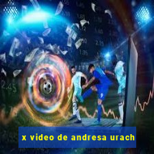 x video de andresa urach