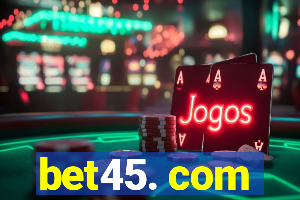 bet45. com