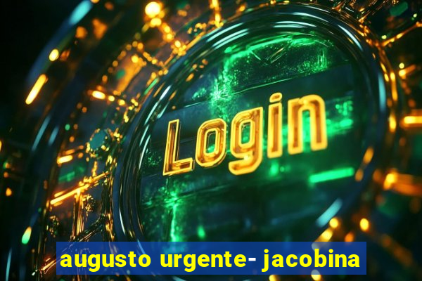 augusto urgente- jacobina