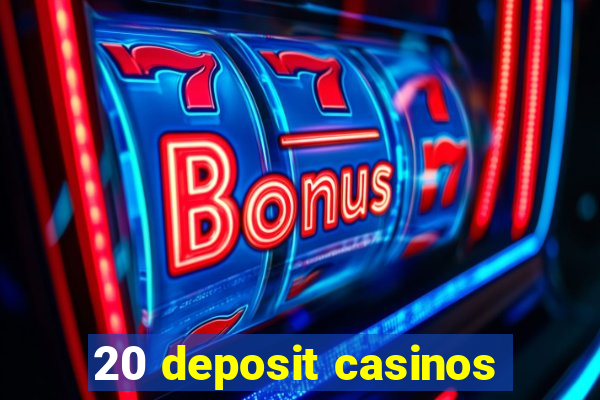 20 deposit casinos