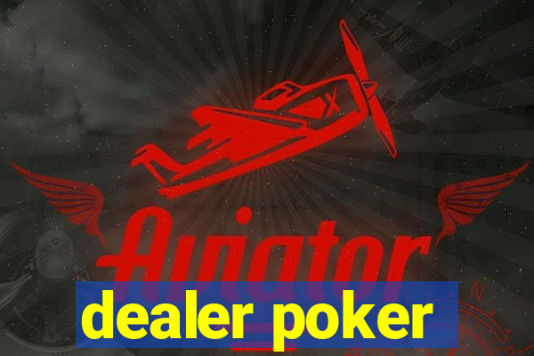 dealer poker