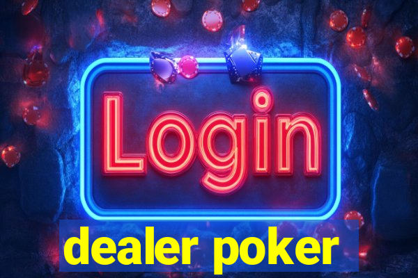 dealer poker