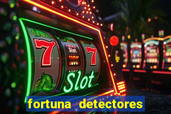 fortuna detectores de metais