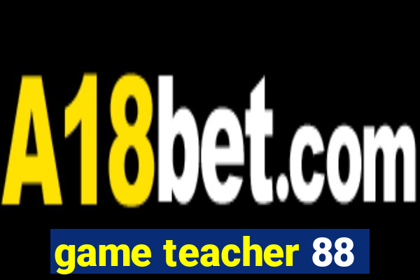 game teacher 88