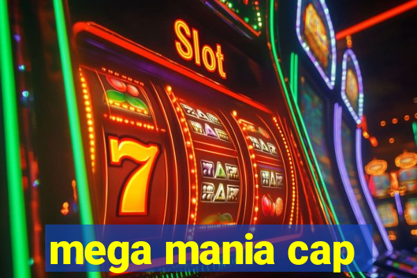 mega mania cap