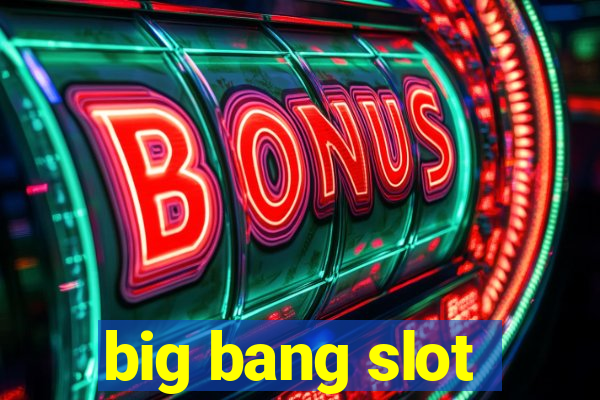 big bang slot