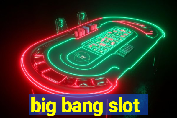 big bang slot