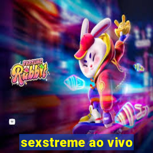 sexstreme ao vivo