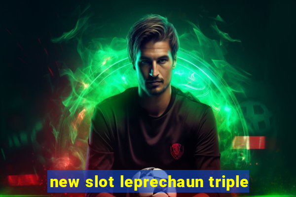 new slot leprechaun triple