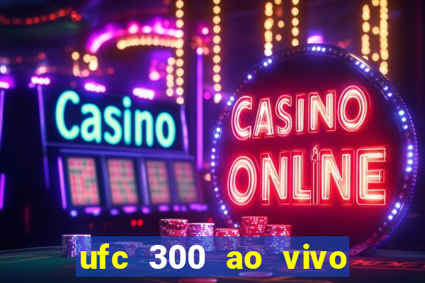 ufc 300 ao vivo online grátis