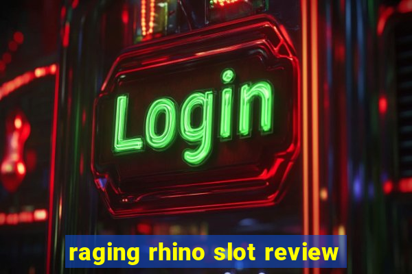 raging rhino slot review