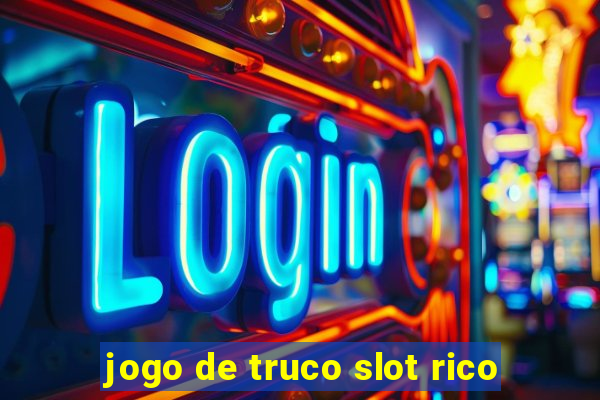 jogo de truco slot rico