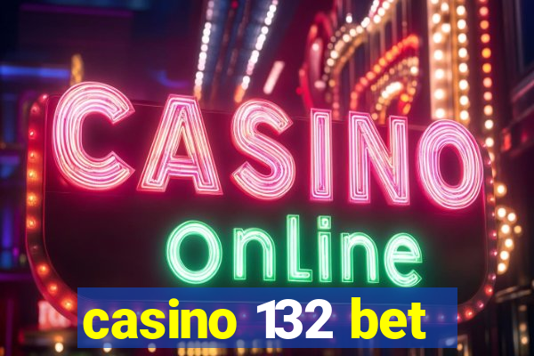 casino 132 bet