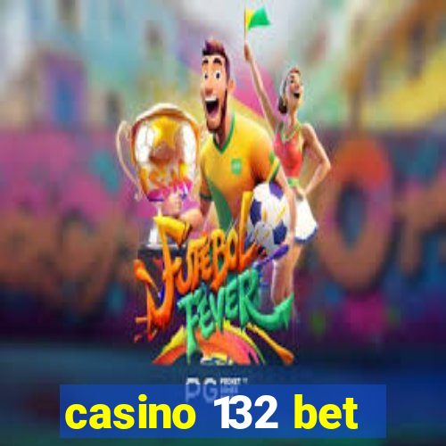 casino 132 bet