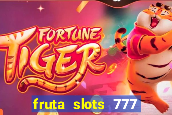 fruta slots 777 paga mesmo