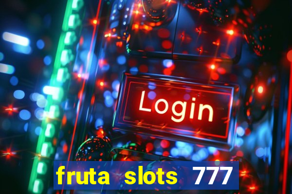 fruta slots 777 paga mesmo