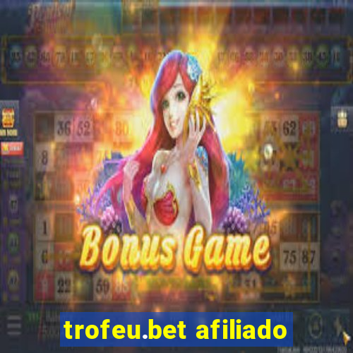 trofeu.bet afiliado