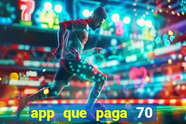 app que paga 70 reais para se cadastrar