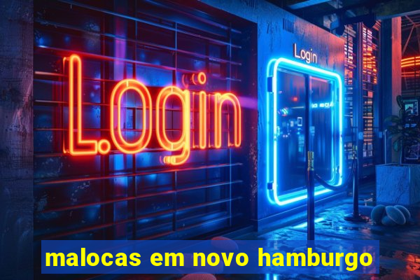 malocas em novo hamburgo