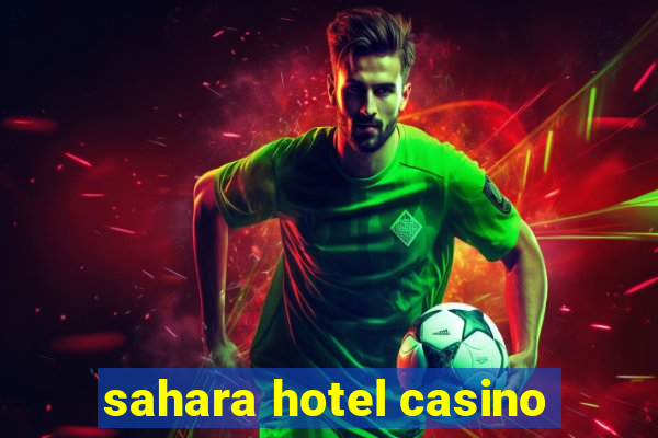 sahara hotel casino