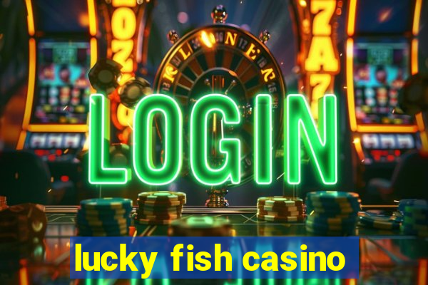 lucky fish casino