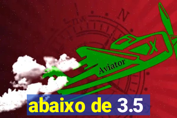 abaixo de 3.5