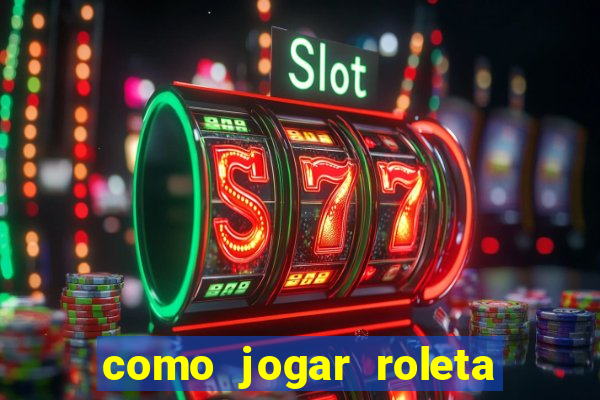 como jogar roleta de cassino