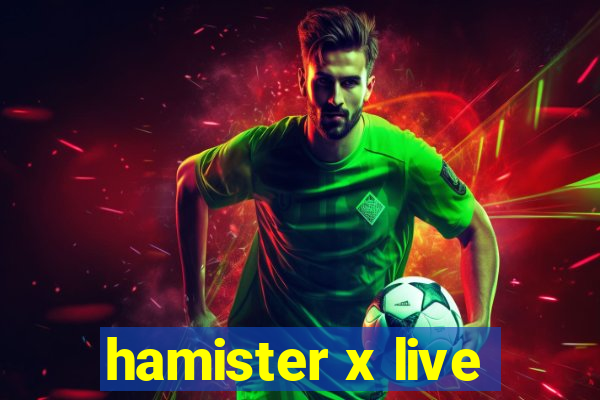 hamister x live