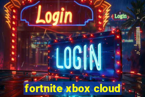 fortnite xbox cloud