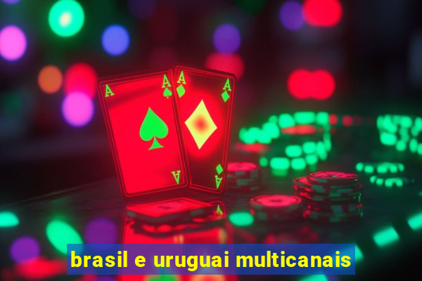 brasil e uruguai multicanais