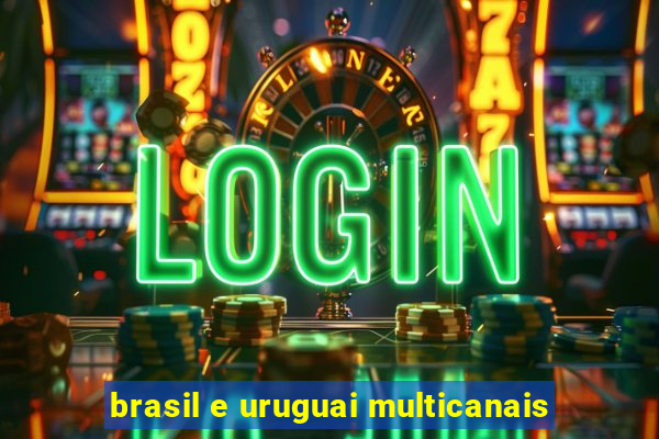 brasil e uruguai multicanais