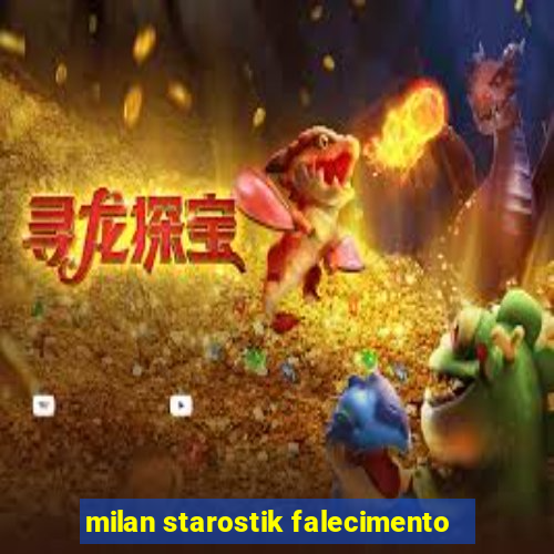 milan starostik falecimento