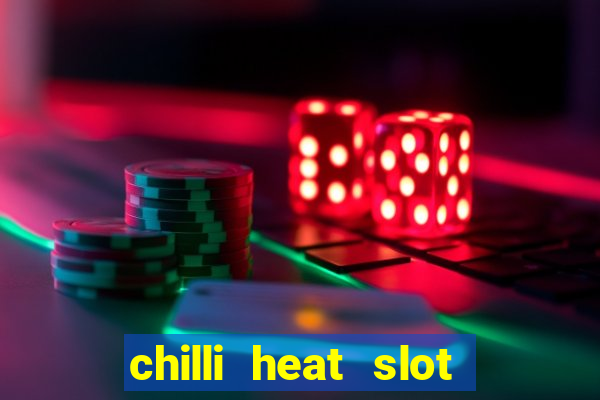 chilli heat slot soldi veri