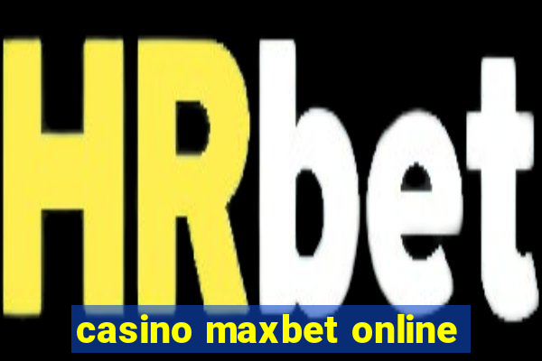 casino maxbet online