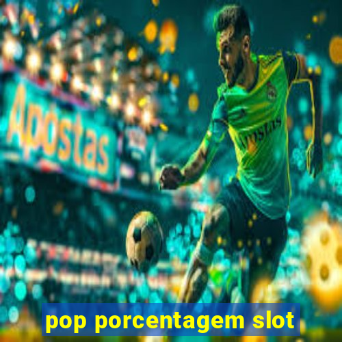 pop porcentagem slot